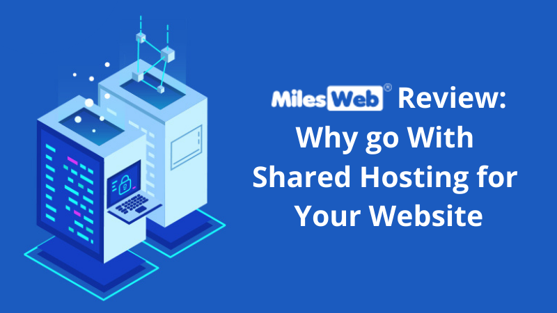 MilesWeb Review: Why go With Shared Hosting for Your Website