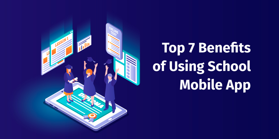 Top 7 Benefits of Using School Mobile App