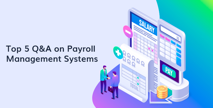 Top 5 Q&A on Payroll Management Systems